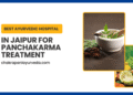 Best Panchakarma Treatment in Jaipur: Trusted Ayurvedic Hospital